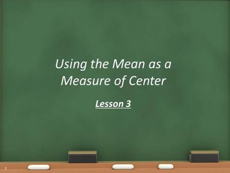 Using the Mean as a Measure of Center Lesson 3 1.