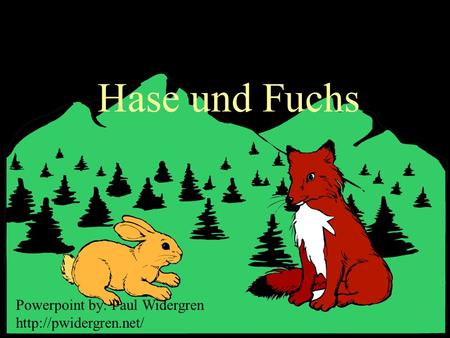 Hase und Fuchs Powerpoint by: Paul Widergren http://pwidergren.net/
