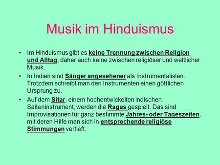 Musik im Hinduismus Im Hinduismus gibt es keine Trennung zwischen Religion und Alltag, daher auch keine zwischen religiöser und weltlicher Musik. In Indien.