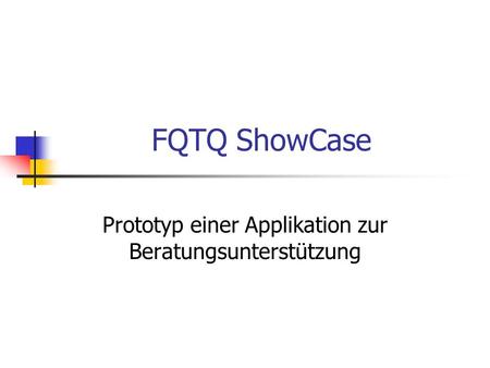 FQTQ ShowCase Prototyp einer Applikation zur Beratungsunterstützung.