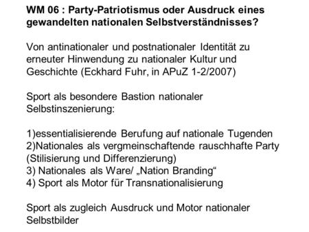 WM 06 : Party-Patriotismus oder Ausdruck eines gewandelten nationalen Selbstverständnisses? Von antinationaler und postnationaler Identität zu erneuter.