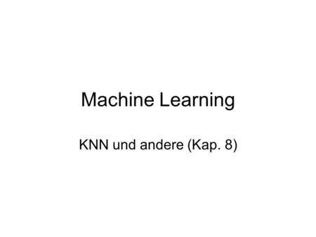 Machine Learning KNN und andere (Kap. 8).