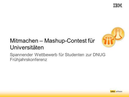 Mitmachen – Mashup-Contest für Universitäten Spannender Wettbewerb für Studenten zur DNUG Frühjahrskonferenz.