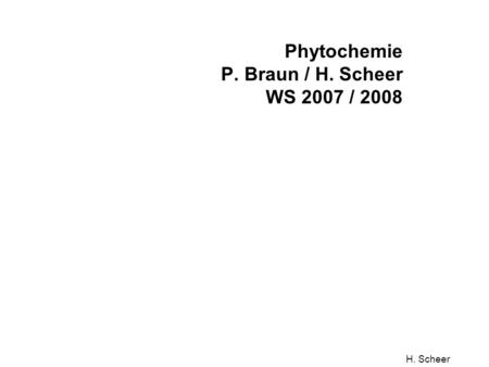 Phytochemie P. Braun / H. Scheer WS 2007 / 2008