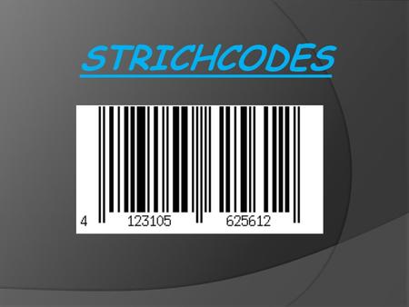 STRICHCODES. Strichcodefälschung Polizei ermittelt gegen eine internationale Strichcodefälscherbande 4 Produkte wurden sichergestellt 3 davon gefälscht.