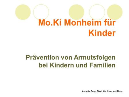 Mo.Ki Monheim für Kinder Prävention von Armutsfolgen bei Kindern und Familien Annette Berg, Stadt Monheim am Rhein.