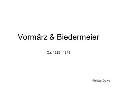Vormärz & Biedermeier Ca. 1825 - 1848 Philipp, David.