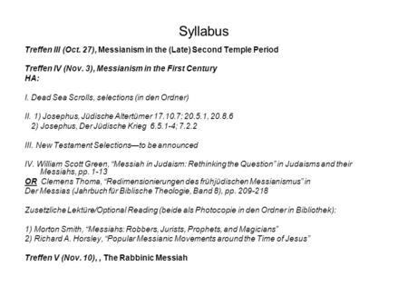 Syllabus Treffen III (Oct. 27), Messianism in the (Late) Second Temple Period Treffen IV (Nov. 3), Messianism in the First Century HA: I. Dead Sea Scrolls,