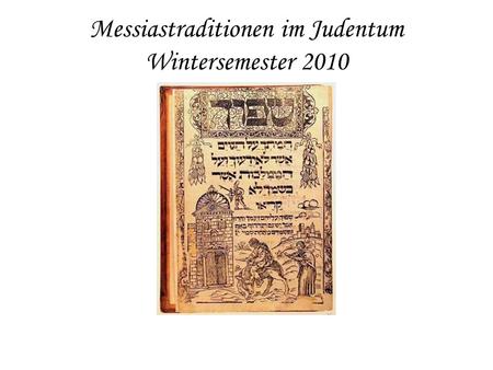 Messiastraditionen im Judentum Wintersemester 2010.