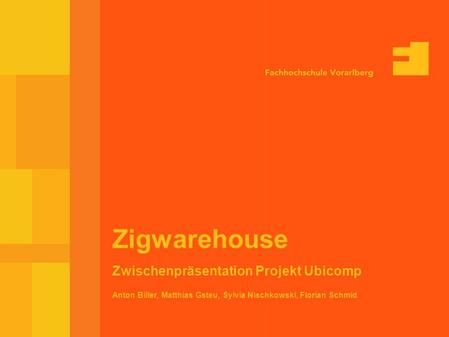 10-Feb-03 Seite 1 Anton Biller, Matthias Gsteu, Sylvia Nischkowski, Florian Schmid Zigwarehouse Zwischenpräsentation Projekt Ubicomp.
