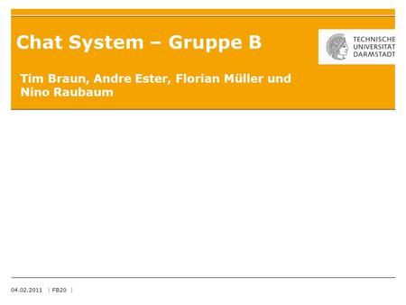Chat System – Gruppe B Tim Braun, Andre Ester, Florian Müller und