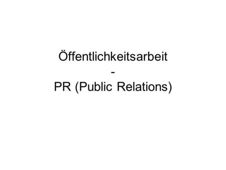 Öffentlichkeitsarbeit - PR (Public Relations)