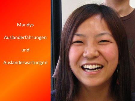 Mandys Auslanderfahrungen und Auslanderwartungen.
