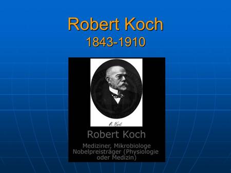 Robert Koch 1843-1910.