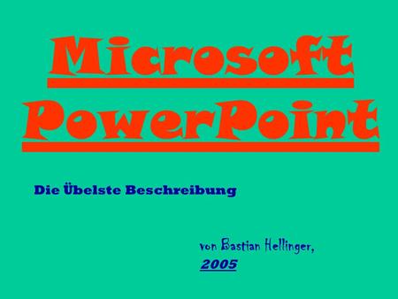 Microsoft PowerPoint von Bastian Hellinger, 2005