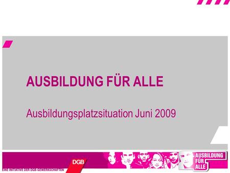 AUSBILDUNG FÜR ALLE Ausbildungsplatzsituation Juni 2009.