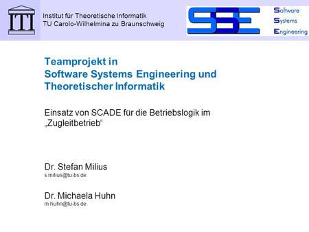 Institut für Theoretische Informatik TU Carolo-Wilhelmina zu Braunschweig Teamprojekt in Software Systems Engineering und Theoretischer Informatik Einsatz.