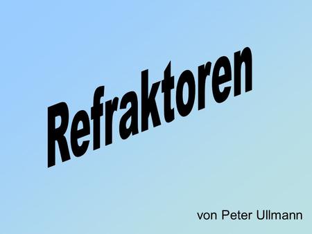 Refraktoren von Peter Ullmann.