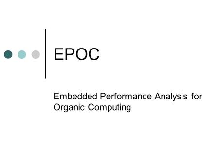 EPOC Embedded Performance Analysis for Organic Computing.