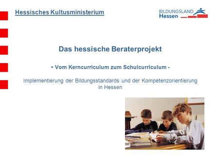 Das hessische Beraterprojekt - Vom Kerncurriculum zum Schulcurriculum - Implementierung der Bildungsstandards und der Kompetenzorientierung in Hessen.