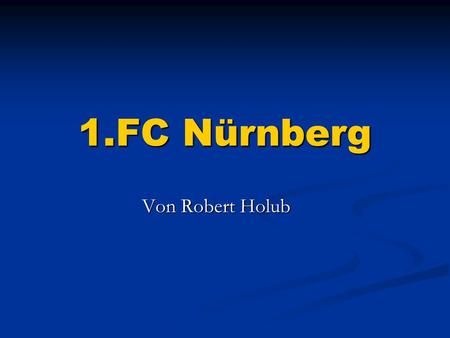1.FC Nürnberg Von Robert Holub Von Robert Holub. Stadion Fassungsvermögen bei Liga- Spielen Plätze gesamt 46.780 Plätze gesamt 46.780 Sitzplätze 38.980.