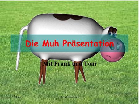 Die Muh Präsentation Mit Frank und Toni Melkzeit Muh-Präsentation.
