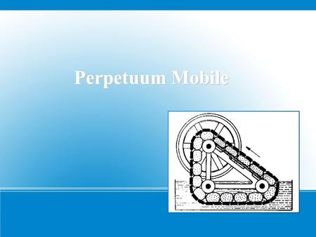Perpetuum Mobile. Perpetuum Mobile – Allgemeine Fakten Es wird mit PM abgekürzt Das Wort kommt vom Lateinischen und heißt sich ständig Bewegendes Es ist.