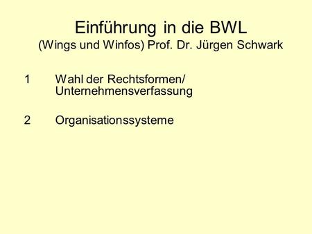 Einführung in die BWL (Wings und Winfos) Prof. Dr. Jürgen Schwark