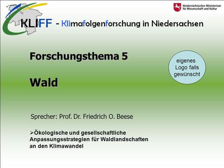 Forschungsthema 5 Wald Ökologische und gesellschaftliche Anpassungsstrategien für Waldlandschaften an den Klimawandel Sprecher: Prof. Dr. Friedrich O.