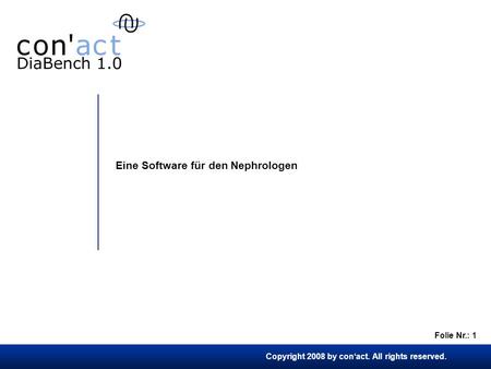 Copyright 2008 by conact. All rights reserved. Folie Nr.: 1 Eine Software für den Nephrologen.