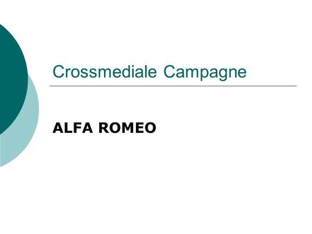 Crossmediale Campagne ALFA ROMEO. Agenda Aktion Zielgruppe Umsetzung Fazit.