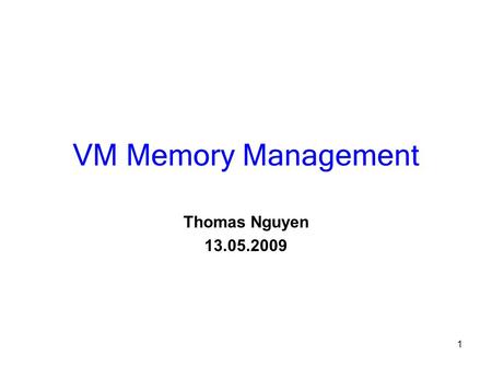 VM Memory Management Thomas Nguyen 13.05.2009.
