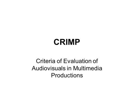 CRIMP Criteria of Evaluation of Audiovisuals in Multimedia Productions.