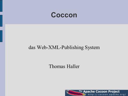 Coccon das Web-XML-Publishing System Thomas Haller.