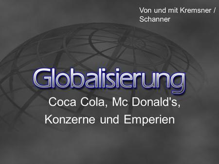 Coca Cola, Mc Donald's, Konzerne und Emperien