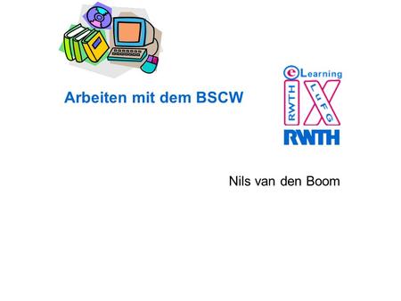 Arbeiten mit dem BSCW Nils van den Boom.