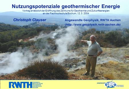 Nutzungspotenziale geothermischer Energie Vortrag anlässlich der Eröffnung des Zentrums für Geothermie und Zukunftsenergien an der Fachhochschule Bochum,