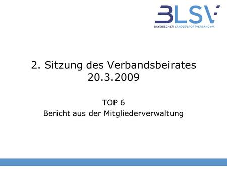 2. Sitzung des Verbandsbeirates 20.3.2009 TOP 6 Bericht aus der Mitgliederverwaltung.