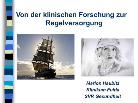 Von der klinischen Forschung zur Regelversorgung Marion Haubitz Klinikum Fulda SVR Gesundheit.