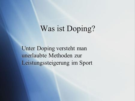 Was ist Doping? Unter Doping versteht man unerlaubte Methoden zur Leistungssteigerung im Sport.