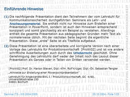 Einführende Hinweise (1)	Die nachfolgende Präsentation dient den Teilnehmern der vom Lehrstuhl für Kommunikationssicherheit durchgeführten Seminare als.