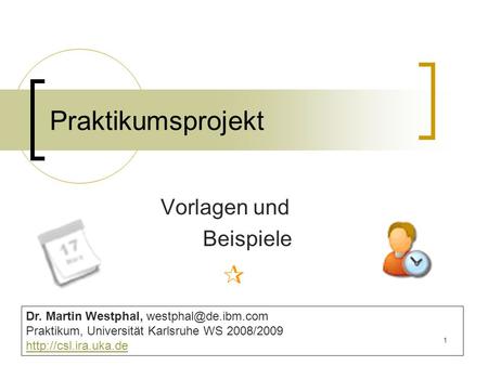 1 Praktikumsprojekt Vorlagen und Beispiele Dr. Martin Westphal, Praktikum, Universität Karlsruhe WS 2008/2009