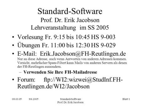 09.03.05 SS 2005Standard-Software Prof. Dr. Erik Jacobson Blatt 1 Standard-Software Prof. Dr. Erik Jacobson Lehrveranstaltung im SS 2005 Vorlesung Fr.