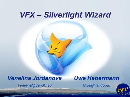Uwe Habermann Venelina Jordanova VFX – Silverlight Wizard.