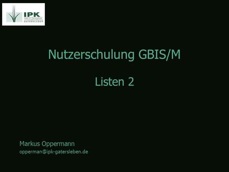 Nutzerschulung GBIS/M Markus Oppermann Listen 2.