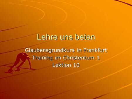 Glaubensgrundkurs in Frankfurt Training im Christentum 1 Lektion 10