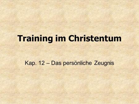 Training im Christentum Kap. 12 – Das persönliche Zeugnis.