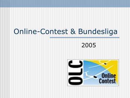 Online-Contest & Bundesliga 2005. Aero Club Walldorf Ergebnisse 2004 OLC : - Platz 318 - 5 Piloten - 14623 km Landesliga : - Platz 36 2. Bundesliga -