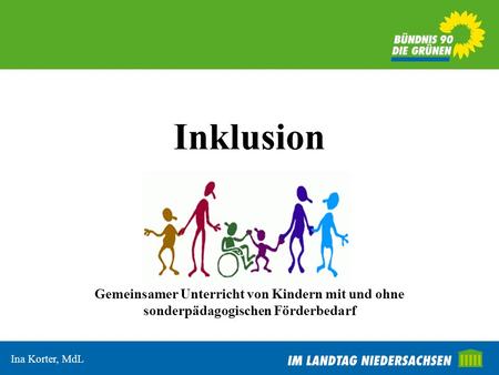 Inklusion Gemeinsamer Unterricht von Kindern mit und ohne sonderpädagogischen Förderbedarf Ina Korter, MdL.