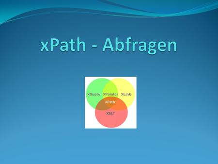 - XML-Path Language (xPath) ist eine Empfehlung des W3C - es wurde entwickelt, um durch ein XML- Dokument zu navigieren - und ist ein großer Teil von.